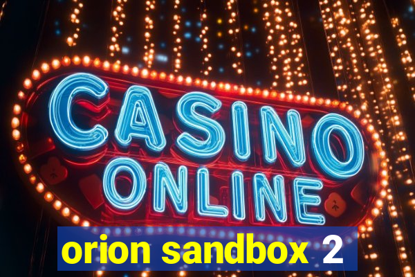 orion sandbox 2